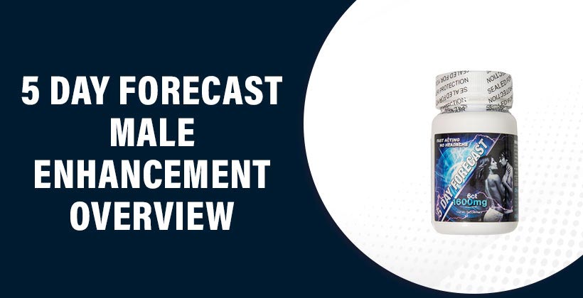 5 Day Forecast Male Enhancement Review - Bottle of 5 Day Forecast Supplement for Stronger Erections