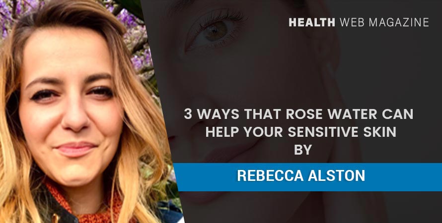 Rose Water Can Help Your Sensitive Skin