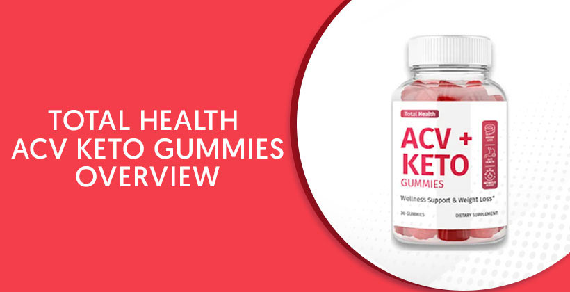 Total Health ACV Keto Gummies