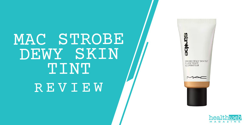 MAC Strobe Dewy Skin Tint Review – Lightweight Radiant Coverage